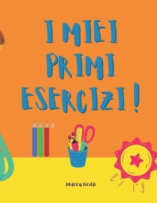 I miei primi esercizi ! by Andrea Airoldi Paperback Book