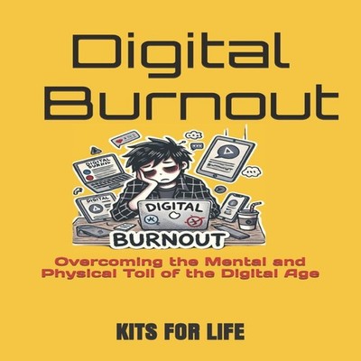 Digital Burnout Overcoming the Mental and Physical Toll of the Di