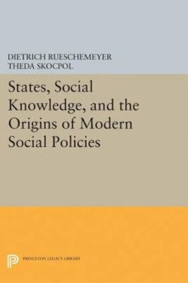 States, Social Knowledge, and the Origins of Modern Social Policies: New