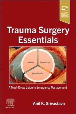 TRAUMA SURGERY ESSENTIALS by Anil K. MD, FRCS Edin. United Kingdom, FACS USA