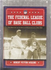 Robert Peyton Wiggins / Federal League of Base Ball Clubs The History 1st 2009