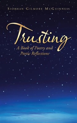 Trusting | A Book of Poetry and Poetic Reflections | Siobhan Gilmore McGuinness