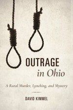 Outrage in Ohio: A Rural Murder, Lynching, and... 9780253034229 by Kimmel, David