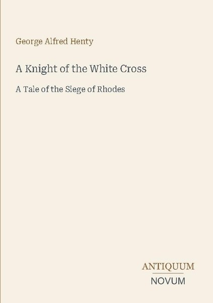 A Knight Of The White Cross George Alfred Henty-image