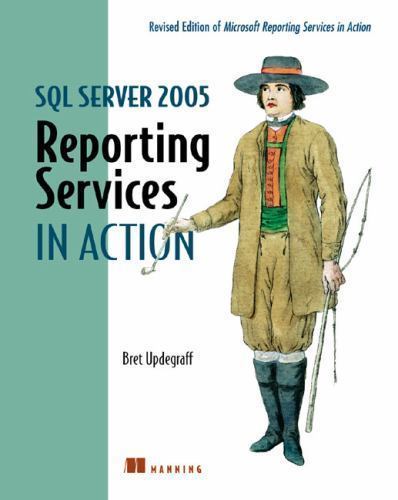 In Action Ser.: SQL Server 2005 Reporting Services in Action : Revised ...