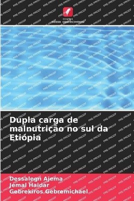 Dupla carga de malnutrio no sul da Etipia by Dessalegn Ajema (Portuguese) Paperb