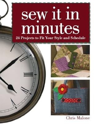 Sew It in Minutes: 24 Projects to Fit Your Style and Schedule, Malone, Chris, Us