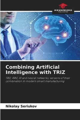 Combining Artificial Intelligence with TRIZ by Nikolay Seriukov Paperback Book