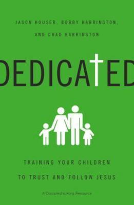 Dedicated: Training Your Children to Trust and- Houser, 9780310518297, paperback