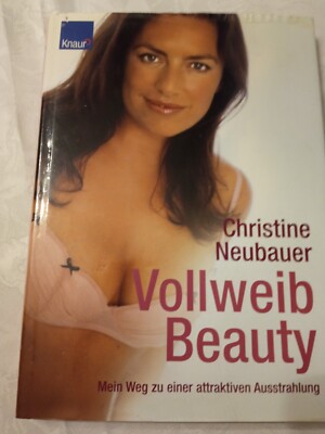 Vollweib Beauty. Mein Weg zu einer attraktiven Ausstrahlung - Christine Neubauer