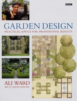 Garden Design: Practical Advice for Professional Results by Ward, Ali 0563537078