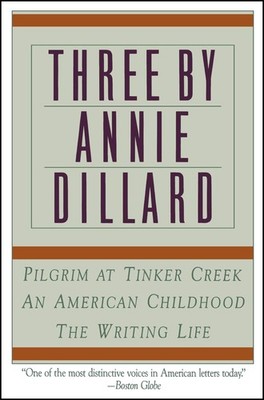 Three by Annie Dillard: The Writing Life, An American Childhood, Pilgrim at ...
