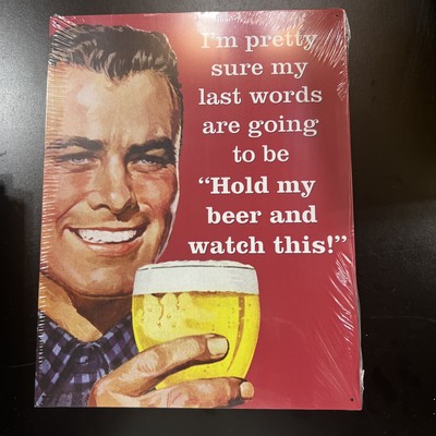 I m Pretty Sure My Last Words Are Going To Be Hold My Beer Watch This SleekSign￼