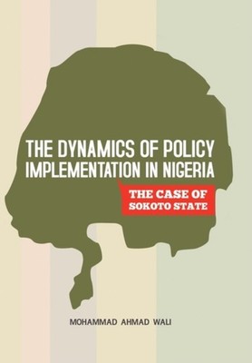Wali - Dynamics of Policy Implementation in Nigeria  The Case of Sokot - X555z