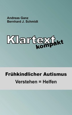 Klartext kompakt | Frühkindlicher Autismus: Verstehen = Helfen | Ganz (u. a.)
