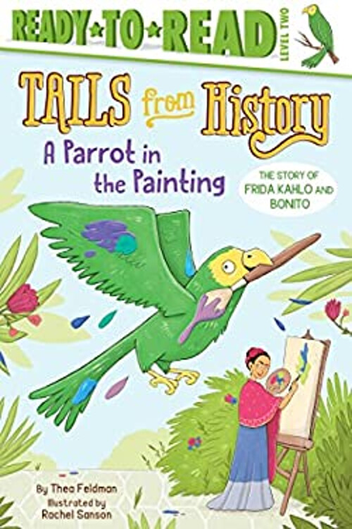 A Parrot in the Painting : The Story of Frida Kahlo and Bonito Re