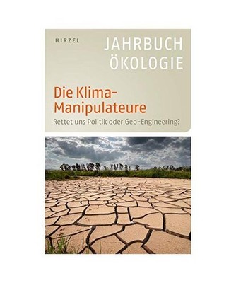 Die Klima-Manipulateure: Rettet uns Politik oder Geo-Engineering? - Jahrbuch Ök