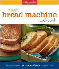Betty Crocker Best Bread Machine Cookbook: The Goodness of Homemade Bread the Ea
