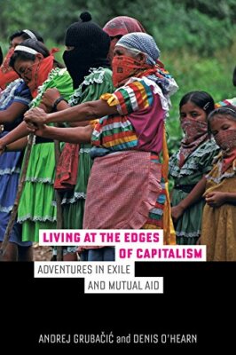 Living at the Edges of Capitalism: Adventures i, Grubacic, O`hearn Paper+=