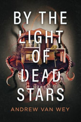 By the Light of Dead Stars (Beyond the Lost Coast) - Hardcover NEU Wey, Andrew Va