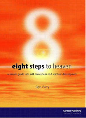 Eight Steps to Heaven: A Simple Guide into Self-awareness and Spiritual Developm