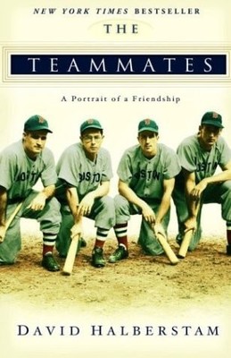 The Teammates: A Portrait of a Friendship by Halberstam, David, Acceptable Book