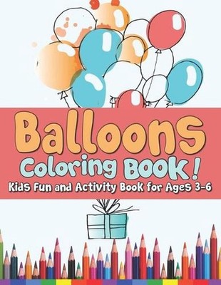 Balloons Coloring Book! Kids Fun and Activity Book for Both Boys & Girls!: Presc