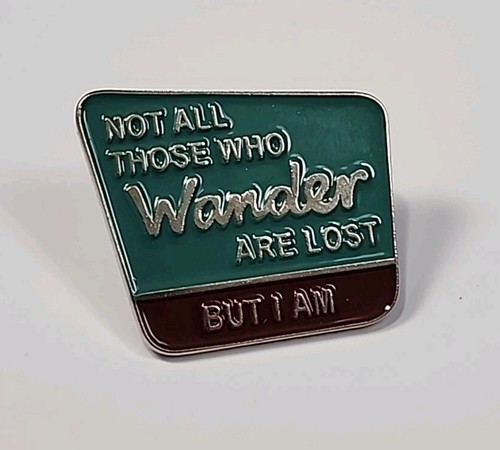Not All Those Who Wander Are Lost But I Am Lapel Pin