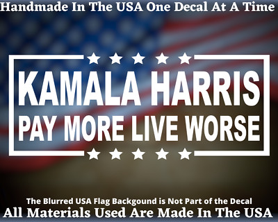 Kamala Harris Pay More Live Worse Die-Cut Vinyl Decal USA Seller TRUMP 2024 MAGA