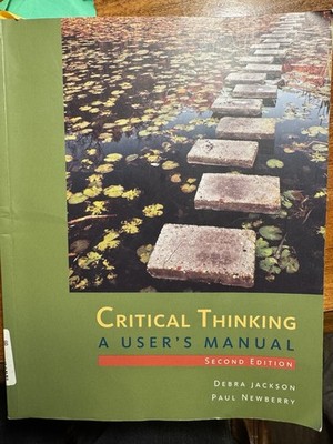 Critical Thinking : A User's Manual by Debra Jackson and Paul Newberry 2015