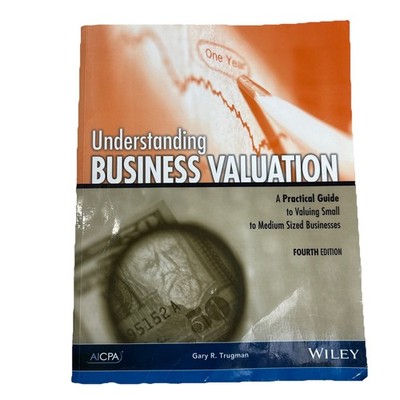 Understanding Business Valuation : A Practical Guide to Valuing Small to Medium