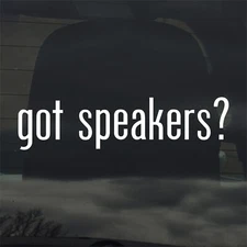 Got Speakers? Custom Vinyl Sticker Decal Car Audio Stereo Sound System