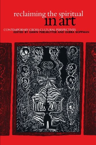 Reclaiming the Spiritual in Art: Contemporary Cross-Cultural Perspectives (S U