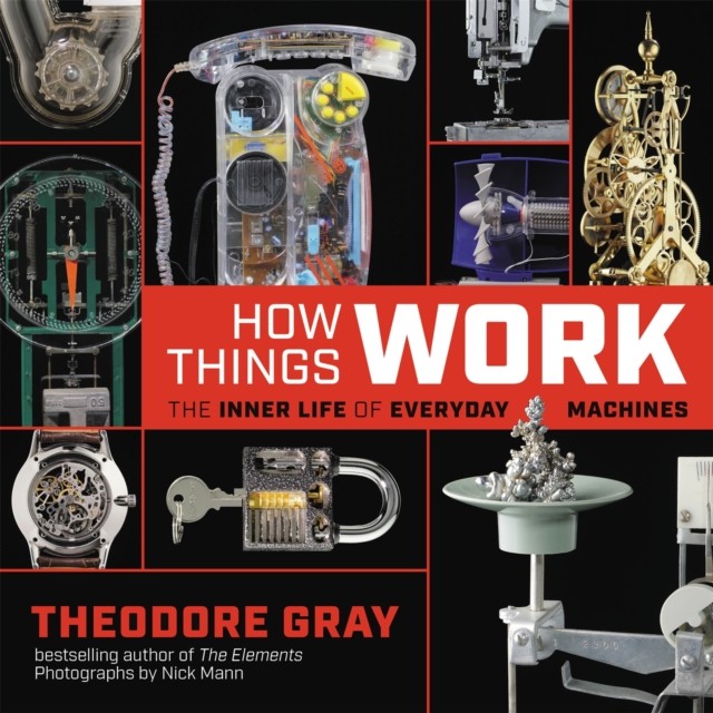 How Things Work by Theodore Gray (Hardback Book)