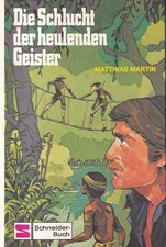 Die Schlucht der heulenden Geister. Schneider-Buch. Martin, Matthias: