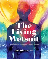 The Living Wetsuit | Demystifying Anatomy For Everyday Use | Sue Adstrum | Buch