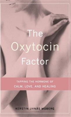 The Oxytocin Factor: Tapping the Hormone of Calm, Love, and Healing (Hardback or
