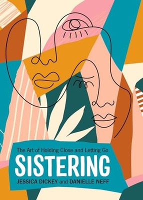 Sistering: The Art of Holding Close..., Dickey, Jessica