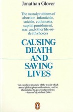 Causing Death and Saving Lives: The Moral Problems by Jonathan Glover 0140134794