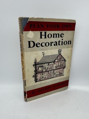 Plan Your Own Home Decoration Clifford, H. Dalton Hardcover First Edition C