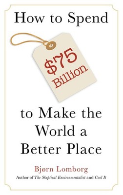 How to Spend $75 Billion to Make the World a Better Place - Bjørn Lomborg|B...