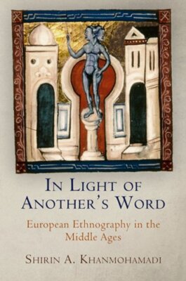 In Light of Another's Word: European Ethnography in the Middle Ages: New