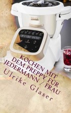 Kochen mit dem Preppy für JederMann / Frau: Kochbuch für den Krups Prep & Cook