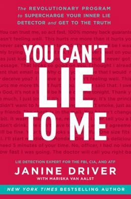 You Can't Lie to Me: The Revolutionary Program to Supercharge Your Inner Lie...