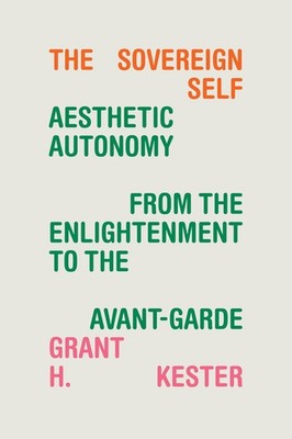 The Sovereign Self: Aesthetic Autonomy From The Enlightenmen...