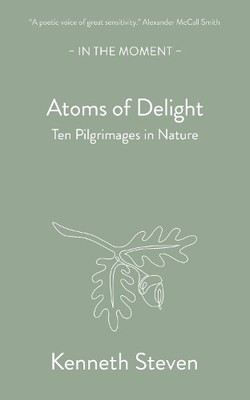 Atoms of Delight: Ten pilgrimages i..., Steven, Kenneth