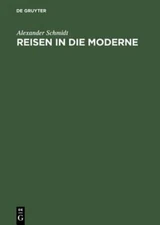 Reisen in die Moderne by Alexander Schmidt: New