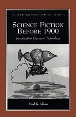 Science Fiction Before 1900 : Imagination Discovers Technology Pa