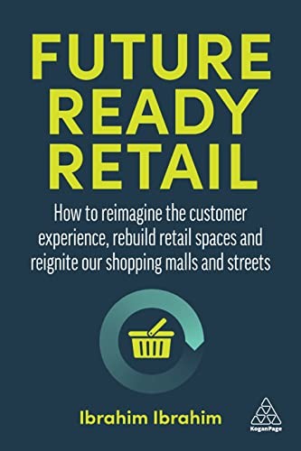 Future-Ready Retail: How to Reimagine the Customer... - Ibrahim, Ibrahim