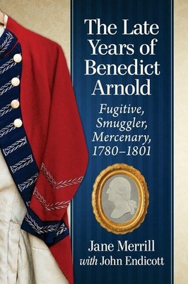 The Late Years of Benedict Arnold by Jane Merrill